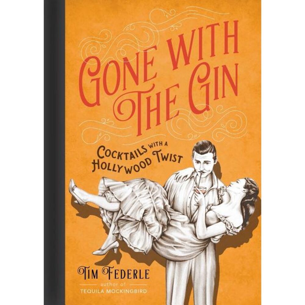 Gone with the Gin: Cocktails with a Hollywood Twist -- Tim Federle